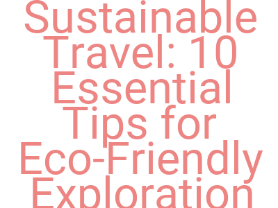 imagessustainable travel 10 essential tips for eco friendly exploration