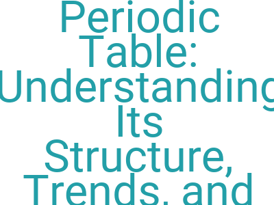 imagesthe periodic table understanding its structure trends and applications