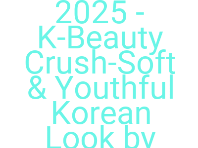 Imagesbeautiverse 2025 K Beauty Crush Soft Youthful Korean Look By Rachel Goddard