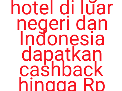 Imagesbooking Hotel Di Luar Negeri Dan Indonesia Dapatkan Cashback Hingga Rp 600 000