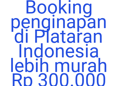 Imagesbooking Penginapan Di Plataran Indonesia Lebih Murah Rp 300 000