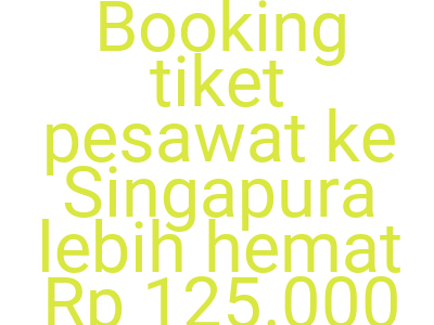 Imagesbooking Tiket Pesawat Ke Singapura Lebih Hemat Rp 125 000