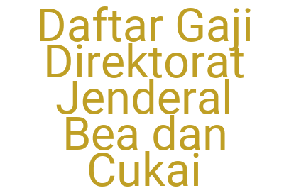 Imagesdaftar Gaji Direktorat Jenderal Bea Dan Cukai