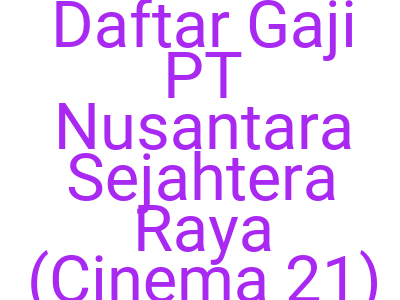 Imagesdaftar Gaji Pt Nusantara Sejahtera Raya Cinema 21