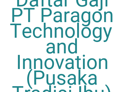 Imagesdaftar Gaji Pt Paragon Technology And Innovation Pusaka Tradisi Ibu