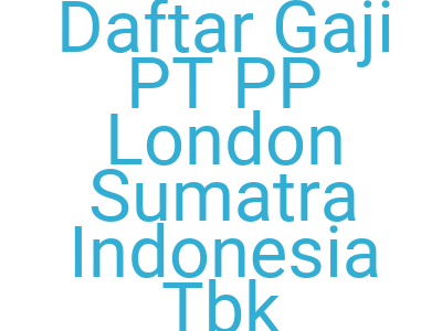Imagesdaftar Gaji Pt Pp London Sumatra Indonesia Tbk