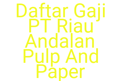 Imagesdaftar Gaji Pt Riau Andalan Pulp And Paper