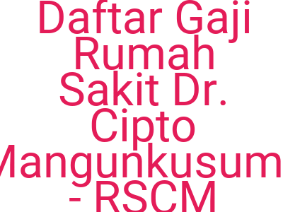 Imagesdaftar Gaji Rumah Sakit Dr Cipto Mangunkusumo Rscm