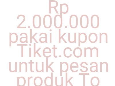 Imagesdapatkan Cashback Rp 2 000 000 Pakai Kupon Tiket Com Untuk Pesan Produk To Do Internasional
