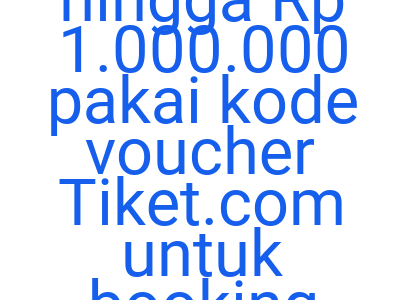 Imagesdiskon Ekstra 5 Hingga Rp 1 000 000 Pakai Kode Voucher Tiket Com Untuk Booking Produk To Do