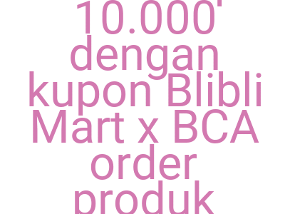 Imagesdiskon Ekstra Rp 10 000 Dengan Kupon Blibli Mart X Bca Order Produk Kebutuhan Rumah 1