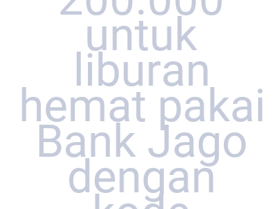Imagesdiskon Ekstra Rp 200 000 Untuk Liburan Hemat Pakai Bank Jago Dengan Kode Traveloka Payday