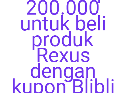 Imagesdiskon Rp 200 000 Untuk Beli Produk Rexus Dengan Kupon Blibli Hari Ini