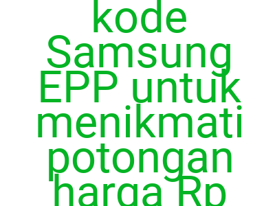 Imagesgunakan Kode Samsung Epp Untuk Menikmati Potongan Harga Rp 200 000