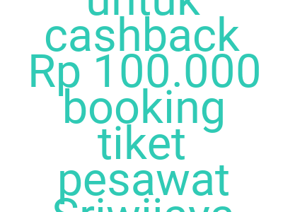 Imageskode Tiket Com Untuk Cashback Rp 100 000 Booking Tiket Pesawat Sriwijaya Dan Nam Air