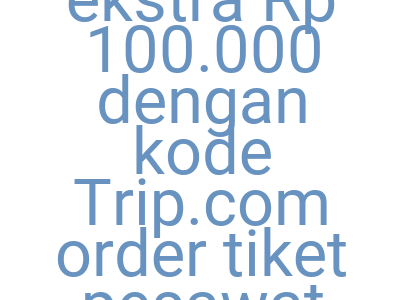 Imagesnikmati Diskon Ekstra Rp 100 000 Dengan Kode Trip Com Order Tiket Pesawat Rute Domestik