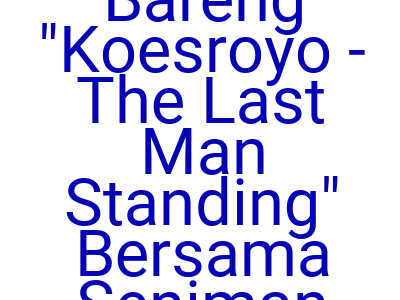 Imagesnonton Bareng Koesroyo The Last Man Standing Bersama Seniman Jalanan