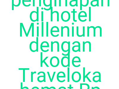 Imagespesan Penginapan Di Hotel Millenium Dengan Kode Traveloka Hemat Rp 100 000
