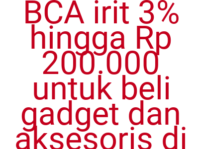 Imagespromo Blibli Bca Irit 3 Hingga Rp 200 000 Untuk Beli Gadget Dan Aksesoris Di Hari Kamsi