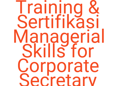 Imagestraining Sertifikasi Managerial Skills For Corporate Secretary