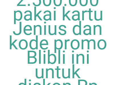Imagestransksi Rp 2 500 000 Pakai Kartu Jenius Dan Kode Promo Blibli Ini Untuk Diskon Rp 200 000 1
