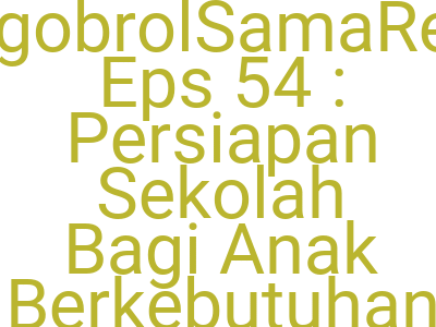 Images Ngobrolsamarezki Eps 54 Persiapan Sekolah Bagi Anak Berkebutuhan Khusus