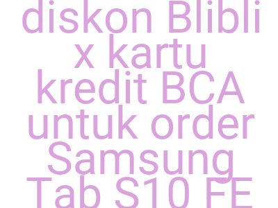 Imagesambil Voucher Diskon Blibli X Kartu Kredit Bca Untuk Order Samsung Tab S10 Fe Lebih Murah Rp 500 000