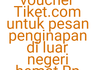 Imagesambil Voucher Tiket Com Untuk Pesan Penginapan Di Luar Negeri Hemat Rp 500 000