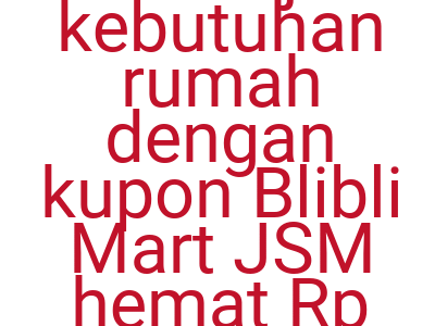 Imagesbelanja Kebutuhan Rumah Dengan Kupon Blibli Mart Jsm Hemat Rp 15 000