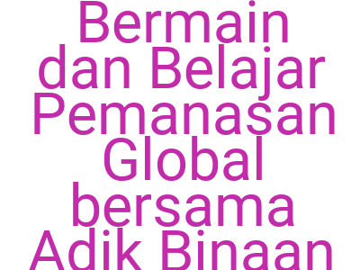 Imagesbermain Dan Belajar Pemanasan Global Bersama Adik Binaan
