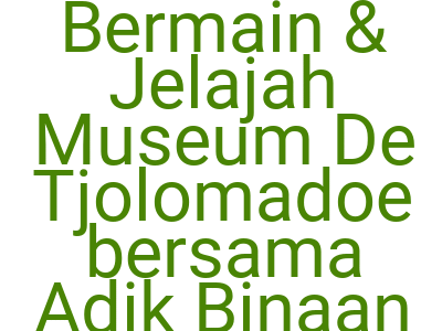 Imagesbermain Jelajah Museum De Tjolomadoe Bersama Adik Binaan