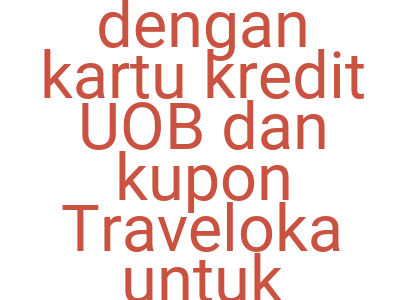 Imagesbooking Di Hari Rabu Dengan Kartu Kredit Uob Dan Kupon Traveloka Untuk Hemat Rp 325 000