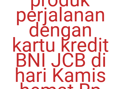 Imagesbooking Produk Perjalanan Dengan Kartu Kredit Bni Jcb Di Hari Kamis Hemat Rp 250 000