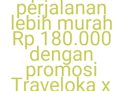 Imagesbooking Produk Perjalanan Lebih Murah Rp 180 000 Dengan Promosi Traveloka X Kredit Digibank