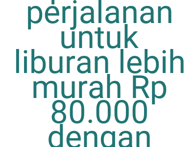 Imagesbooking Produk Perjalanan Untuk Liburan Lebih Murah Rp 80 000 Dengan Kode Traveloka