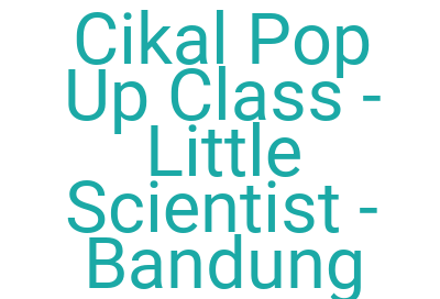 Imagescikal Pop Up Class Little Scientist Bandung