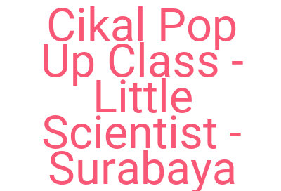 Imagescikal Pop Up Class Little Scientist Surabaya
