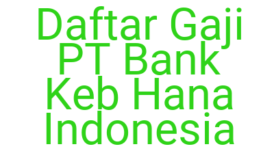 Imagesdaftar Gaji Pt Bank Keb Hana Indonesia