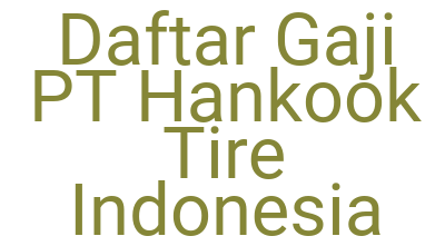 Imagesdaftar Gaji Pt Hankook Tire Indonesia