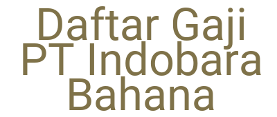 Imagesdaftar Gaji Pt Indobara Bahana