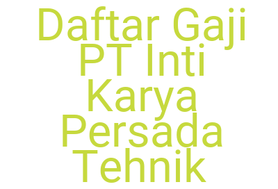 Imagesdaftar Gaji Pt Inti Karya Persada Tehnik