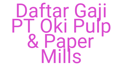 Imagesdaftar Gaji Pt Oki Pulp Paper Mills