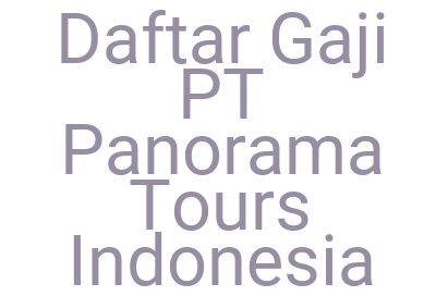 Imagesdaftar Gaji Pt Panorama Tours Indonesia