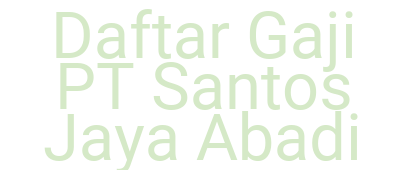 Imagesdaftar Gaji Pt Santos Jaya Abadi