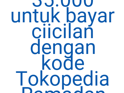Imagesdiskon Rp 35 000 Untuk Bayar Ciicilan Dengan Kode Tokopedia Ramadan Sale