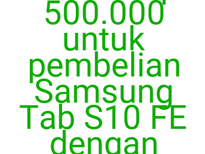 Imagesdiskon Rp 500 000 Untuk Pembelian Samsung Tab S10 Fe Dengan Bliblipaylater