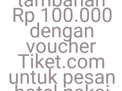 Imagesdiskon Tambahan Rp 100 000 Dengan Voucher Tiket Com Untuk Pesan Hotel Pakai Dana