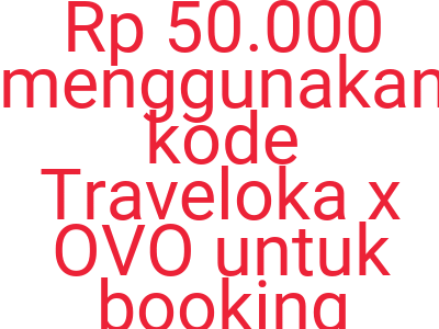 Imagesdiskon Tambahan Rp 50 000 Menggunakan Kode Traveloka X Ovo Untuk Booking Semua Produk