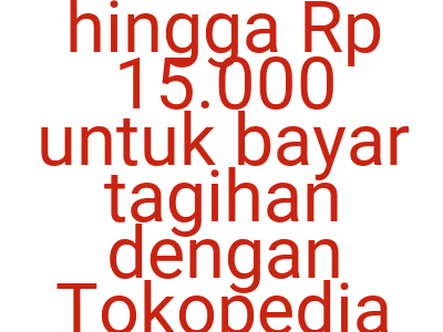 Imagesdsikon 2 Hingga Rp 15 000 Untuk Bayar Tagihan Dengan Tokopedia Card