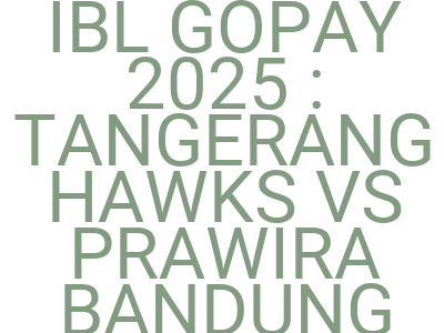 Imagesibl Gopay 2025 Tangerang Hawks Vs Prawira Bandung